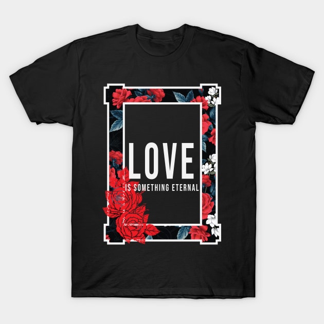 Love is something eternal T-Shirt by kadiemq